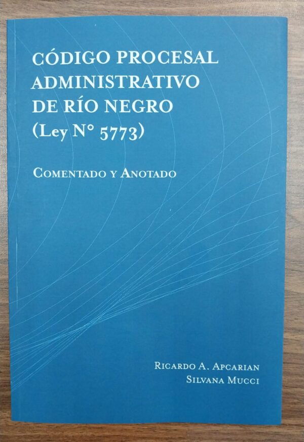 CODIGO PROCESAL ADMINISTRATIVO DE RIO NEGRO. LEY N° 5773- COMENTADO Y ANOTADO
